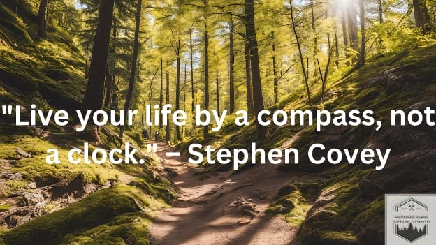 blog-img-1725121316788 hiking quote in woods. "Live your life by a compass, not a clock"- Stephen Covey